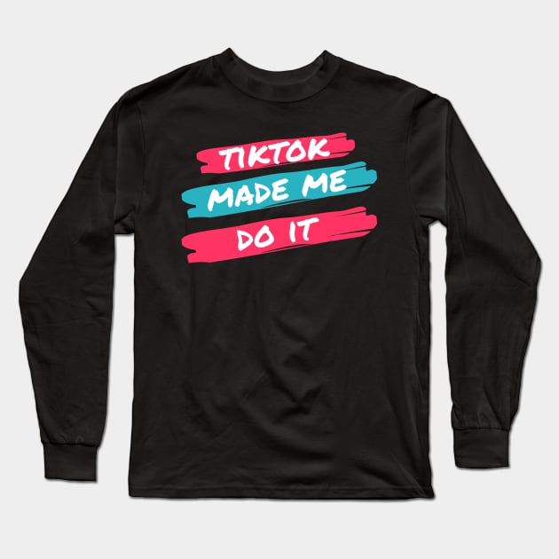 TikTok Made Me Do It Long Sleeve T-Shirt by Primetime Gear